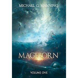 Mageborn: Volume 1, Hardcover - Michael G. Manning imagine