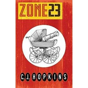 Zone 23, Paperback - C. J. Hopkins imagine