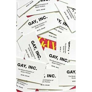 Gay, Inc.: The Nonprofitization of Queer Politics, Paperback - Myrl Beam imagine