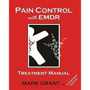Pain Control with Emdr: Treatment Manual 6th Revised Edition, Paperback - Mark Grant imagine