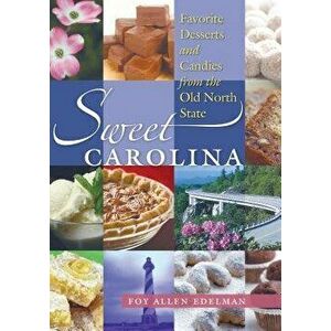 Sweet Carolina: Favorite Desserts and Candies from the Old North State, Paperback - Foy Allen Edelman imagine