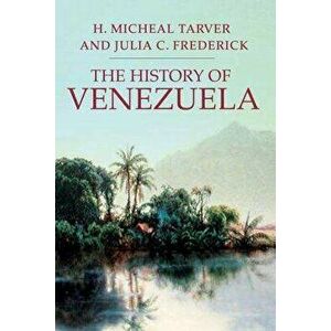 The History of Venezuela, Paperback - H. Michael Tarver imagine
