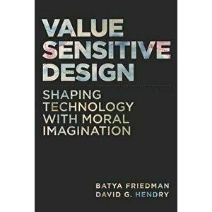 Value Sensitive Design: Shaping Technology with Moral Imagination, Hardcover - Batya Friedman imagine