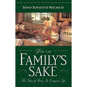 For the Familys Sake, Paperback - Susan Schaeffer Macaulay imagine