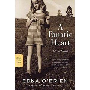 A Fanatic Heart: Selected Stories, Paperback - Edna O'Brien imagine