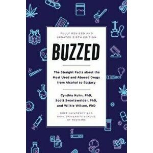 Buzzed: The Straight Facts about the Most Used and Abused Drugs from Alcohol to Ecstasy, Fifth Edition, Paperback - Cynthia Kuhn imagine