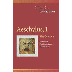 Aeschylus, 1: The Oresteia (Agamemnon, the Libation Bearers, the Eumenides) - David R. Slavitt imagine