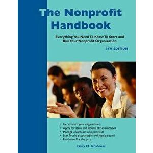 The Nonprofit Handbook: Everything You Need to Know to Start and Run Your Nonprofit Organization, Paperback - Gary M. Grobman imagine