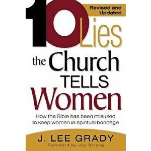 Ten Lies the Church Tells Women: How the Bible Has Been Misused to Keep Women in Spiritual Bondage, Paperback - J. Lee Grady imagine
