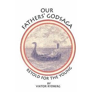 Our Fathers' Godsaga: Retold for the Young, Paperback - Viktor Rydberg imagine