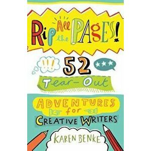Rip All the Pages!: 52 Tear-Out Adventures for Creative Writers, Paperback - Karen Benke imagine