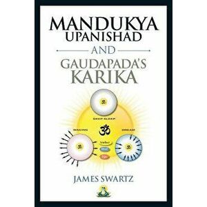 Mandukya Upanishad and Gaudapada's Karika, Paperback - James Swartz imagine