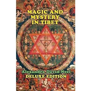 Magic and Mystery in Tibet: Deluxe Edition, Paperback - Alexandra David-Neel imagine
