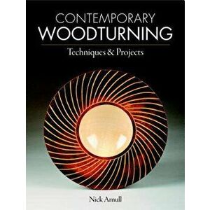 Contemporary Woodturning: Techniques & Projects, Paperback - Nick Arnull imagine