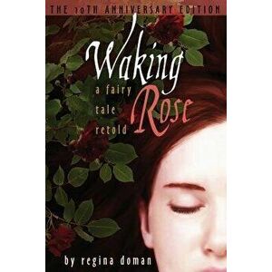 Waking Rose: A Fairy Tale Retold, Paperback - Regina Doman imagine