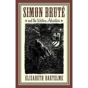 Simon Brute and the Western Adventure, Paperback - Elizabeth Bartelme imagine