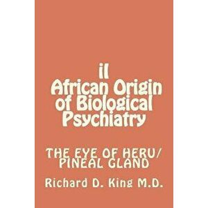 II African Origin of Biological Psychiatry, Paperback - Dr Richard D. King M. D. imagine