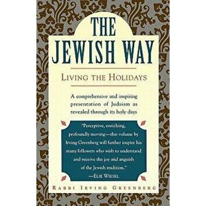 The Jewish Way: Living the Holidays, Paperback - Irving Greenberg imagine