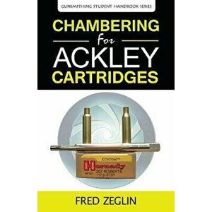 Chambering for Ackley Cartridges, Paperback - Zeglin Fred imagine