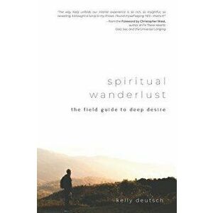 Spiritual Wanderlust: The Field Guide to Deep Desire, Paperback - Christopher West imagine