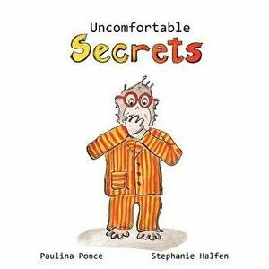 Uncomfortable Secrets.: A Children's Book That Will Help Prevent Child Sexual Abuse. It Teaches Children to Say No to Inappropiate Physical Co, Paperb imagine