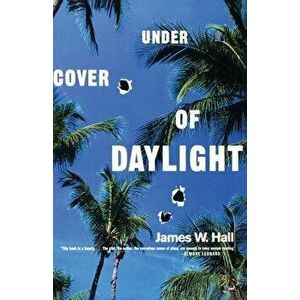 Under Cover of Daylight, Paperback - James W. Hall imagine