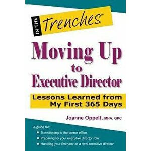 Moving Up to Executive Director: Lessons Learned from My First 365 Days, Paperback - Joanne Oppelt imagine