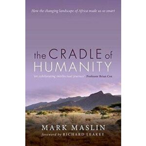 The Cradle of Humanity: How the Changing Landscape of Africa Made Us So Smart, Paperback - Mark Maslin imagine