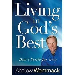 Living in God's Best Paperback: Don't Settle for Less - Andrew Wommack imagine