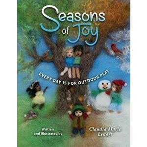 Seasons of Joy: Every Day Is for Outdoor Play, Paperback - Claudia Marie Lenart imagine