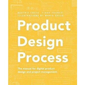 Product Design Process, Paperback - Tiago Franco imagine