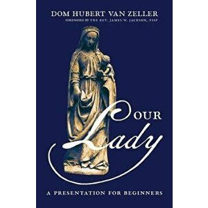 Our Lady: A Presentation for Beginners, Paperback - Dom Hubert Van Zeller imagine