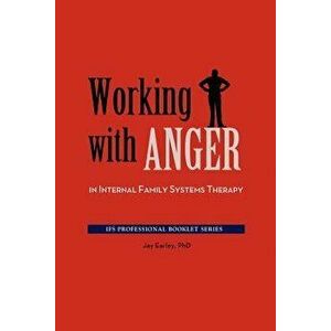 Working with Anger in Internal Family Systems Therapy, Paperback - Jay Earley imagine
