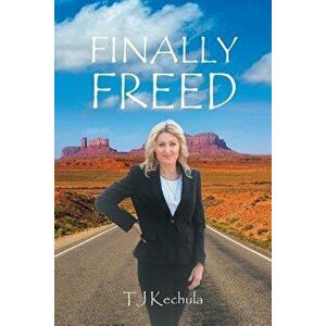 Finally Freed, Paperback - Tj Kechula imagine