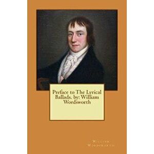 Preface to the Lyrical Ballads. by: William Wordsworth, Paperback - William Wordsworth imagine