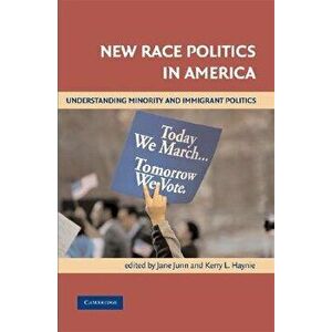 New Race Politics in America: Understanding Minority and Immigrant Politics, Paperback - Jane Junn imagine