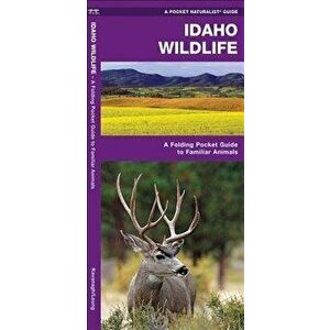 Idaho Wildlife: A Folding Pocket Guide to Familiar Animals, Paperback - James Kavanagh imagine
