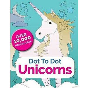 Dot to Dot Unicorns: Connect the Dots in the Enchanted World of Unicorns, Paperback - Christina Rose imagine