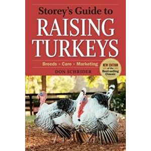 Storey's Guide to Raising Turkeys, 3rd Edition: Breeds, Care, Marketing, Paperback - Don Schrider imagine