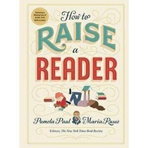 How to Raise a Reader, Hardcover - Pamela Paul imagine
