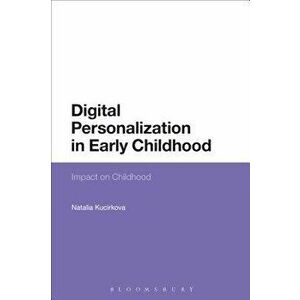 Digital Personalization in Early Childhood: Impact on Childhood, Paperback - Natalia Kucirkova imagine