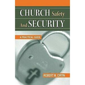 Church Safety and Security: A Practical Guide, Paperback - Robert M. Cirtin imagine