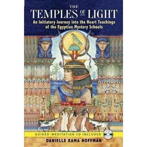 The Temples of Light: An Initiatory Journey Into the Heart Teachings of the Egyptian Mystery Schools [With CD (Audio)], Paperback - Danielle Rama Hoff imagine