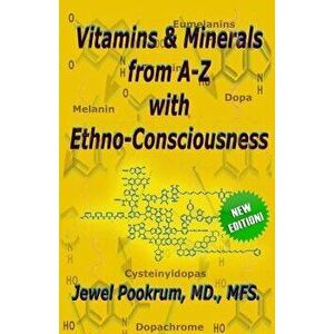 Vitamins and Minerals from A to Z with Ethno-Consciousness, Paperback - Dr Jewel Pookrum MD imagine