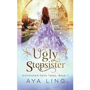 The Ugly Stepsister, Paperback - Aya Ling imagine