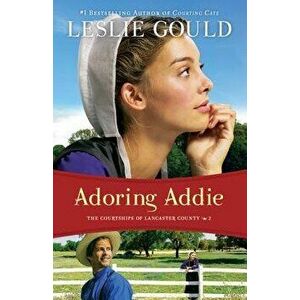 Adoring Addie, Paperback - Leslie Gould imagine
