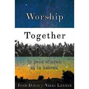 Worship Together in Your Church as in Heaven, Paperback - Josh Davis imagine