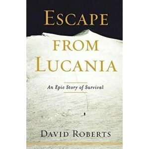 Escape from Lucania: An Epic Story of Survival, Paperback - David Roberts imagine