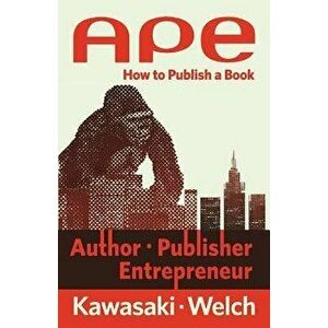 Ape: Author, Publisher, Entrepreneur: How to Publish a Book, Paperback - Guy Kawasaki imagine