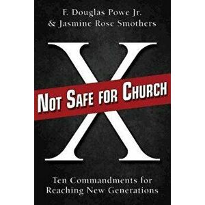 Not Safe for Church: Ten Commandments for Reaching New Generations, Paperback - F. Douglas Powe imagine